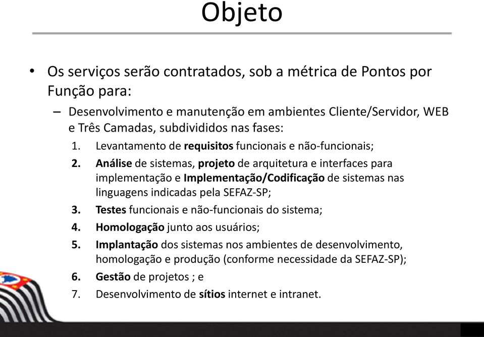 Análise de sistemas, projeto de arquitetura e interfaces para implementação e Implementação/Codificação de sistemas nas linguagens indicadas pela SEFAZ-SP; 3.