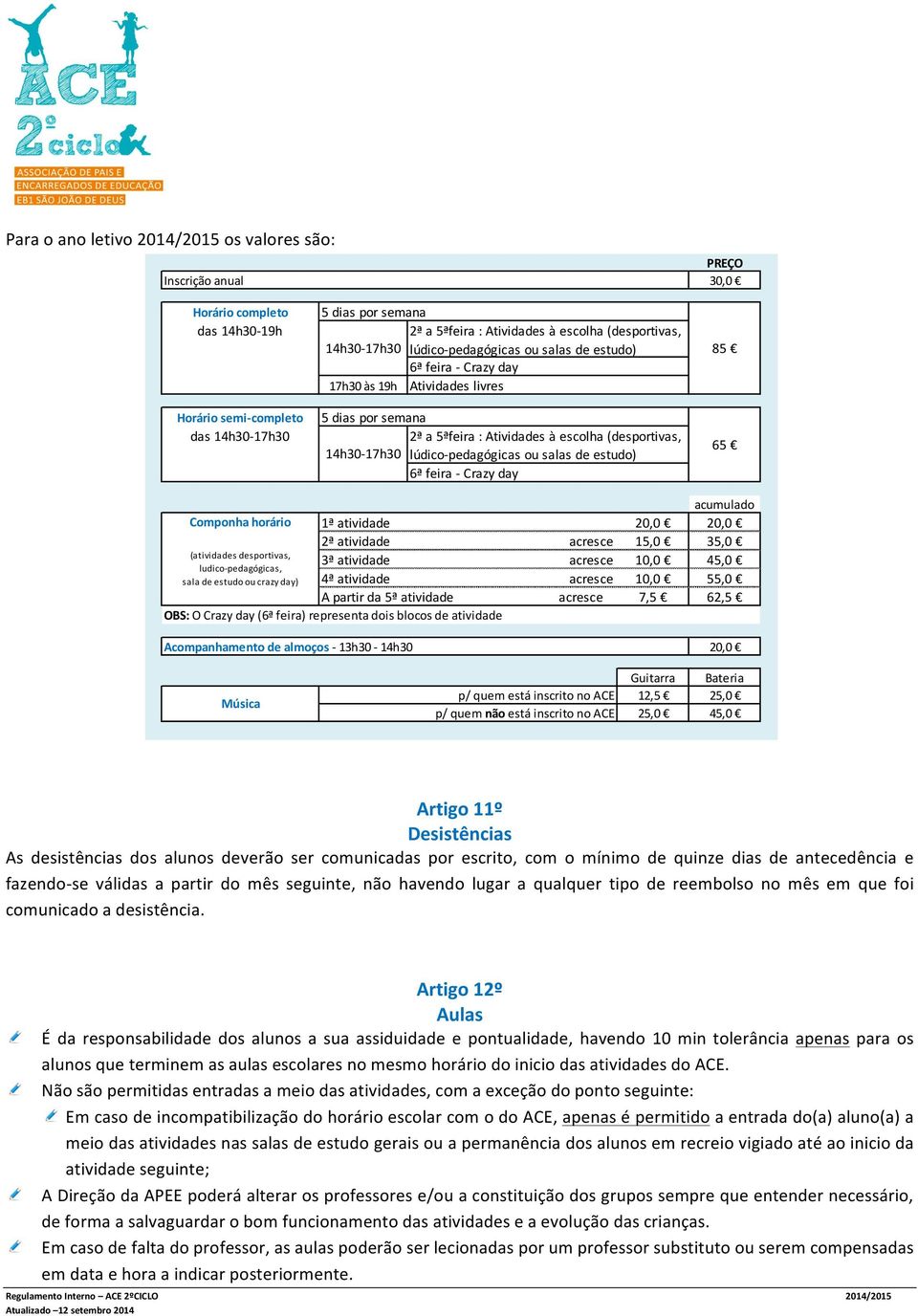 pedagógicas ou salas de estudo) 6ª feira - Crazy day 85 65 acumulado Componha horário 1ª atividade 20,0 20,0 2ª atividade acresce 15,0 35,0 3ª atividade acresce 10,0 45,0 4ª atividade acresce 10,0