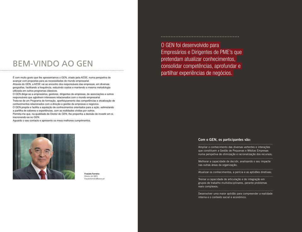 clássicos. O GEN dirige-se a empresários, gestores, dirigentes de empresas, de associações e outros responsáveis que aglutinem interesses relacionados com o mundo empresarial.