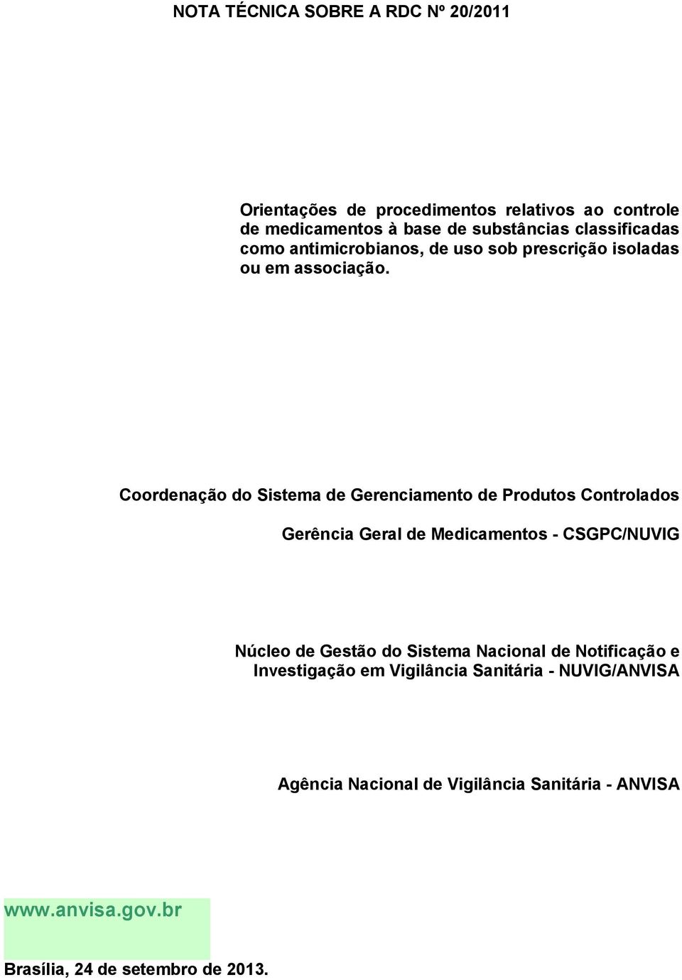 Coordenação do Sistema de Gerenciamento de Produtos Controlados Gerência Geral de Medicamentos - CSGPC/NUVIG Núcleo de Gestão do