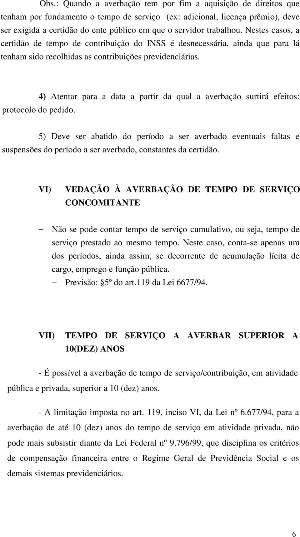 4) Atentar para a data a partir da qual a averbação surtirá efeitos: protocolo do pedido.