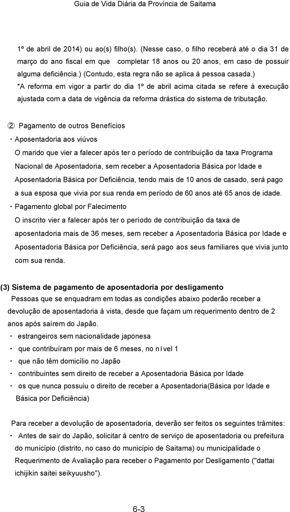 ) *A reforma em vigor a partir do dia 1º de abril acima citada se refere à execução ajustada com a data de vigência da reforma drástica do sistema de tributação.