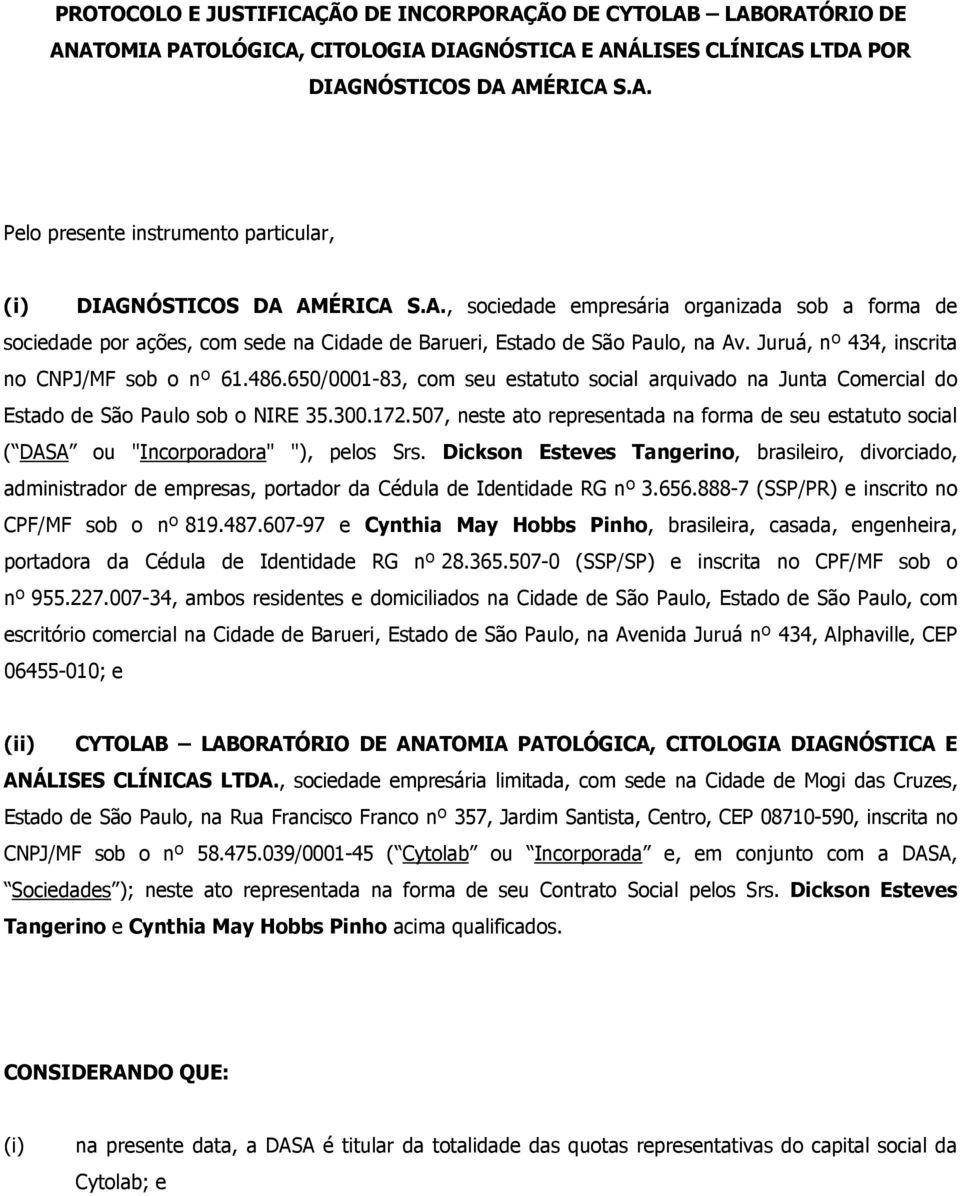 650/0001-83, com seu estatuto social arquivado na Junta Comercial do Estado de São Paulo sob o NIRE 35.300.172.