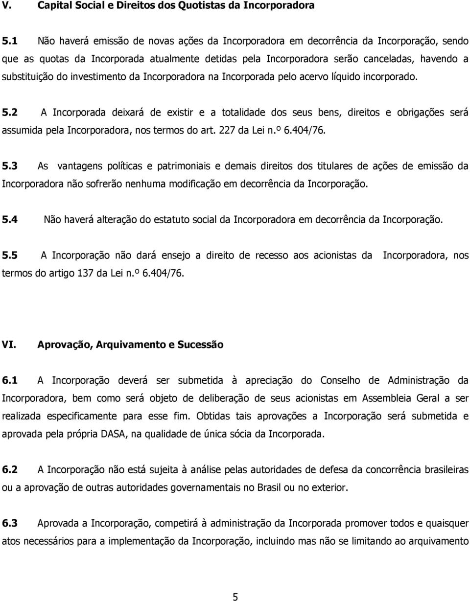 do investimento da Incorporadora na Incorporada pelo acervo líquido incorporado. 5.