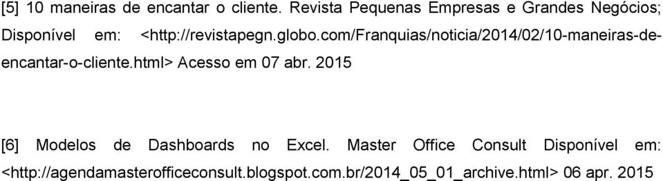 com/franquias/noticia/2014/02/10-maneiras-deencantar-o-cliente.html> Acesso em 07 abr.