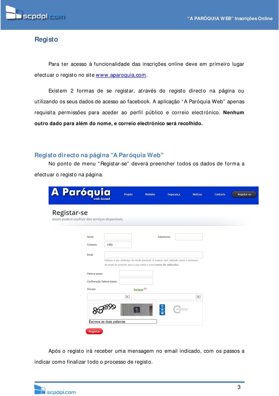 A aplicação A Paróquia Web apenas requisita permissões para aceder ao perfil público e correio electrónico.