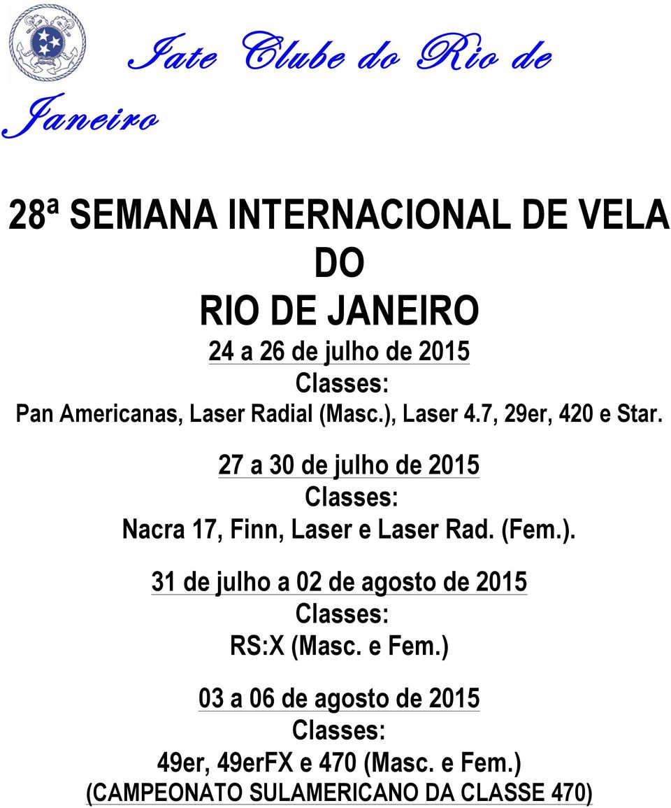 27 a 30 de julho de 2015 Classes: Nacra 17, Finn, Laser e Laser Rad. (Fem.).
