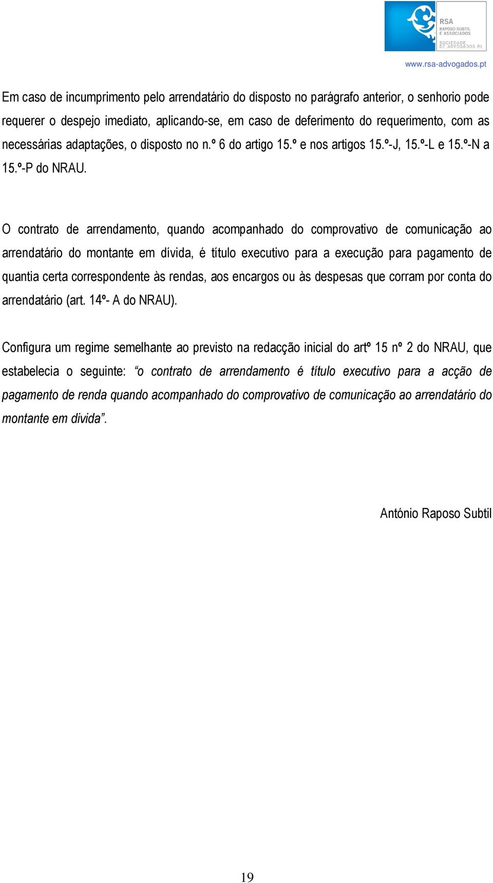 O contrato de arrendamento, quando acompanhado do comprovativo de comunicação ao arrendatário do montante em dívida, é título executivo para a execução para pagamento de quantia certa correspondente