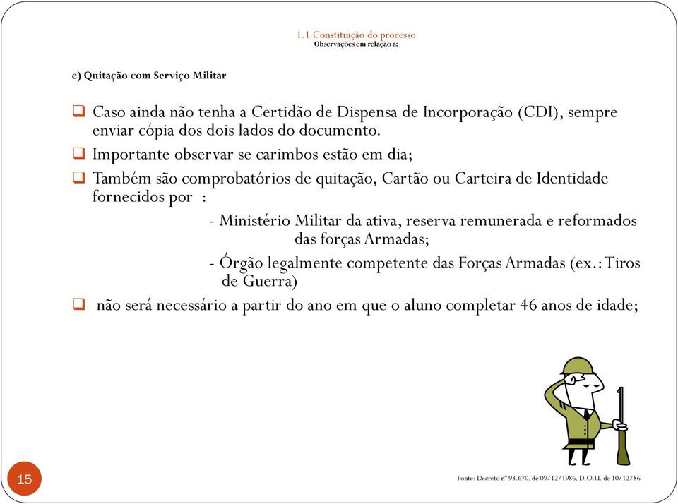 Importante observar se carimbos estão em dia; Também são comprobatórios de quitação, Cartão ou Carteira de Identidade fornecidos por : - Ministério