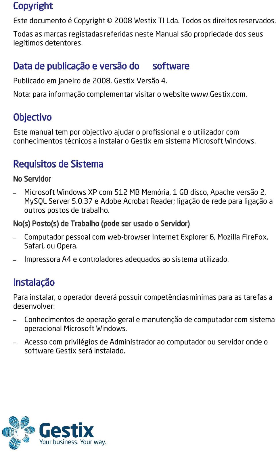 lementar visitar o website www.gestix.com. Objectivo Este manual tem por objectivo ajudar o profissional e o utilizador com conhecimentos técnicos a instalar o Gestix em sistema Microsoft Windows.