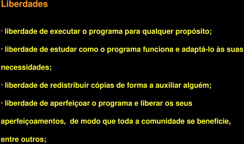 redistribuir cópias de forma a auxiliar alguém; liberdade de aperfeiçoar o programa