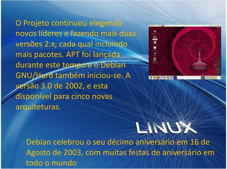 APT foi lançada durante este tempo e o Debian GNU/Hurd também iniciou-se. A versão 3.