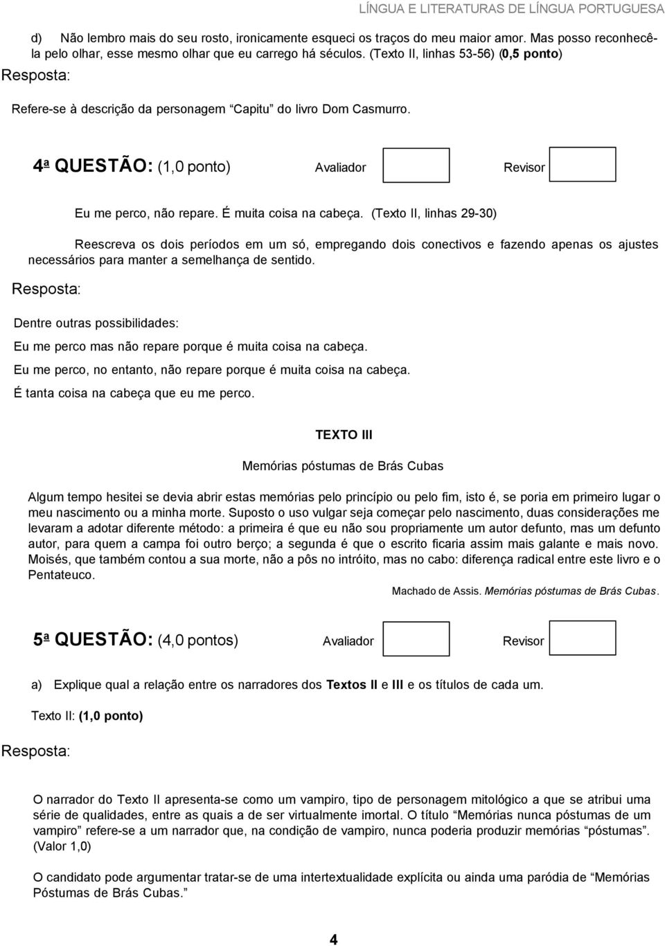 (Texto II, linhas 29-30) Reescreva os dois períodos em um só, empregando dois conectivos e fazendo apenas os ajustes necessários para manter a semelhança de sentido.