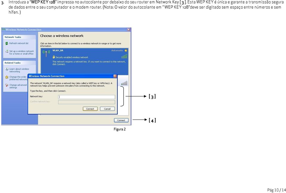 ] Esta WEP KEY é única e garante a transmissão segura de dados entre o seu