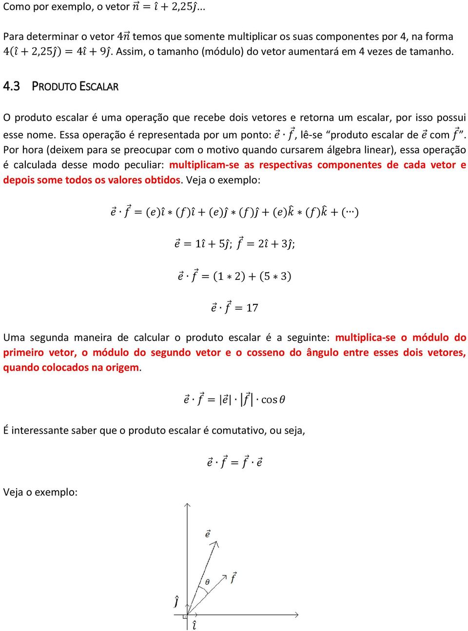 Essa operação é representada por um ponto:, lê-se produto escalar de com.