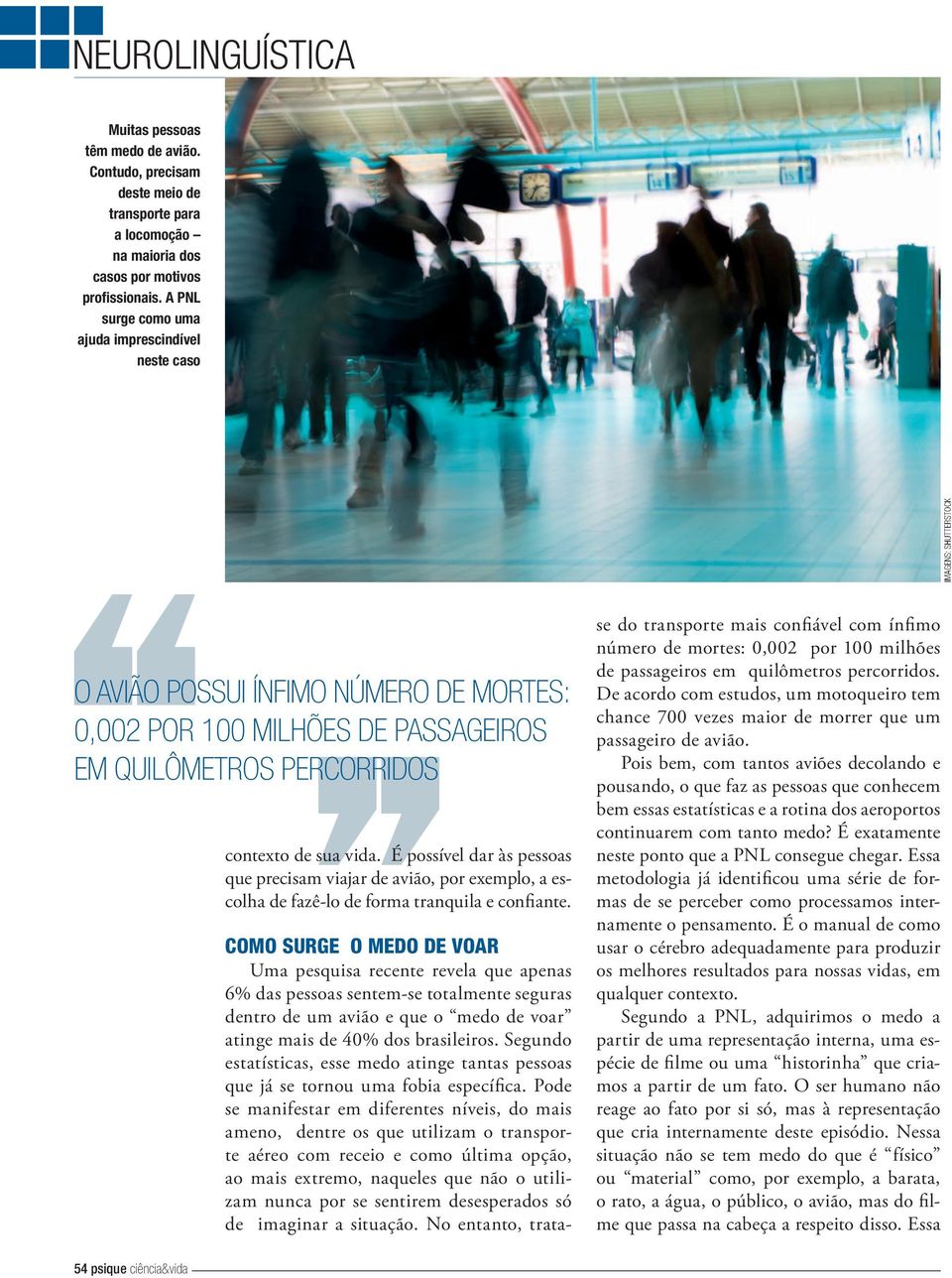 É possível dar às pessoas que precisam viajar de avião, por exemplo, a escolha de fazê-lo de forma tranquila e confiante.