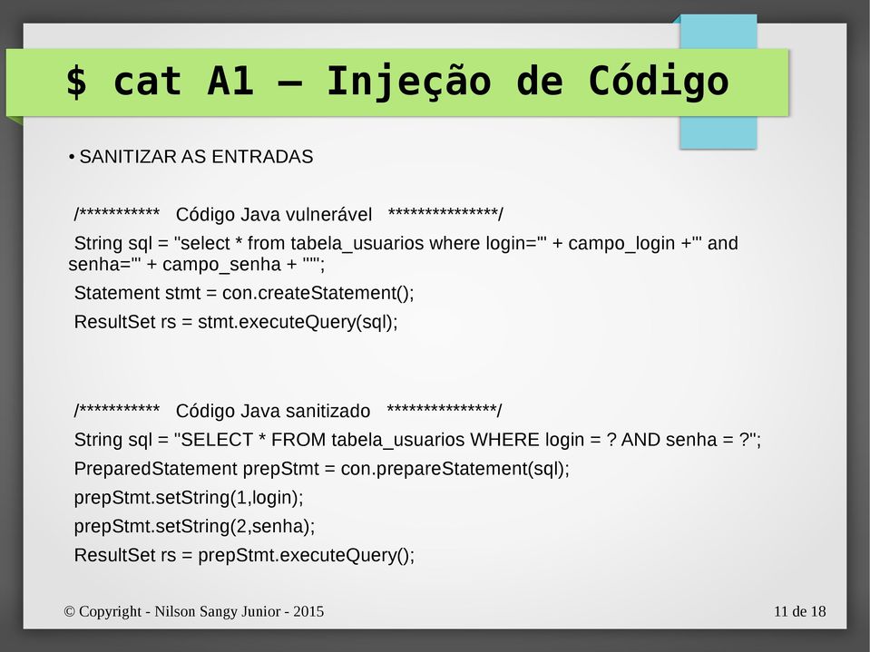 executequery(sql); /*********** Código Java sanitizado ***************/ String sql = "SELECT * FROM tabela_usuarios WHERE login =? AND senha =?