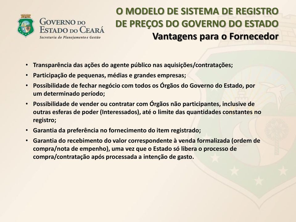 participantes, inclusive de outras esferas de poder (Interessados), até o limite das quantidades constantes no registro; Garantia da preferência no fornecimento do item registrado;