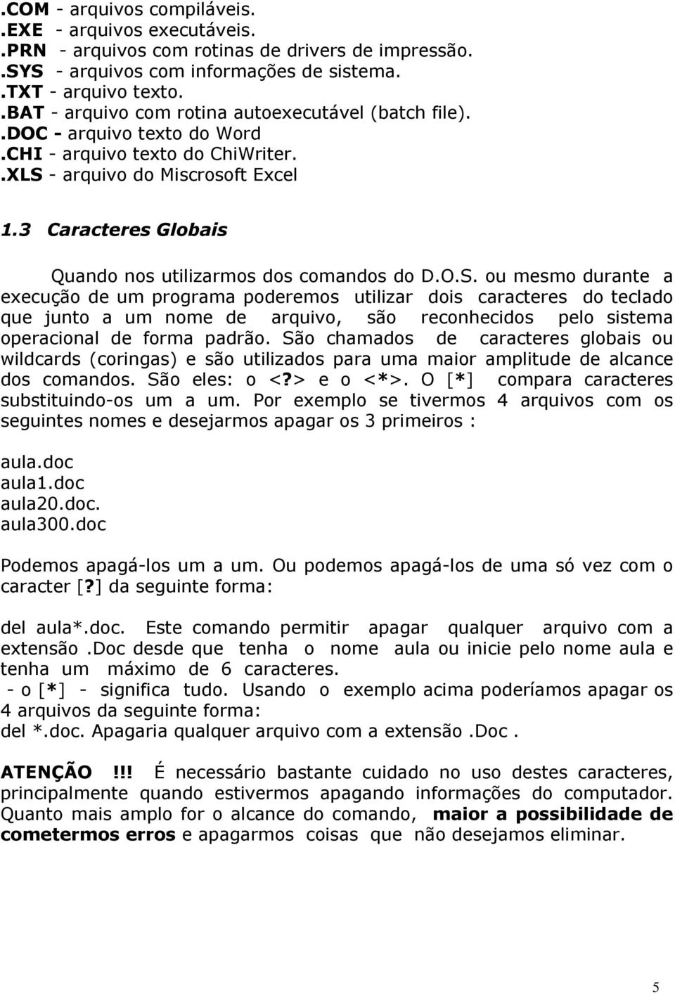 3 Caracteres Globais Quando nos utilizarmos dos comandos do D.O.S.