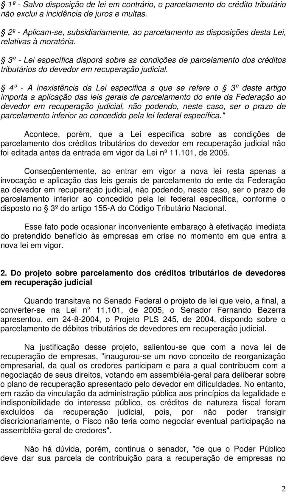 3º - Lei específica disporá sobre as condições de parcelamento dos créditos tributários do devedor em recuperação judicial.