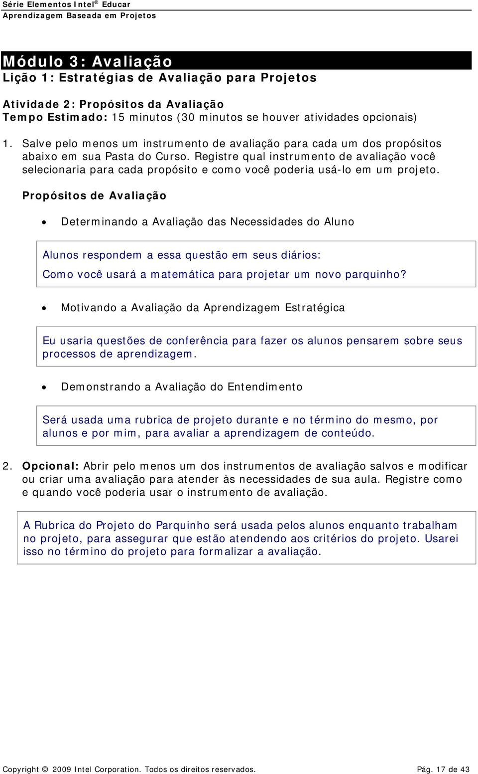 Registre qual instrumento de avaliação você selecionaria para cada propósito e como você poderia usá-lo em um projeto.