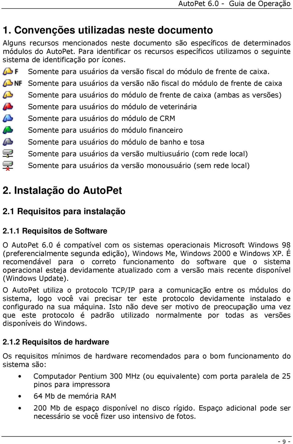 1 Requisitos para instalação 2.1.1 Requisitos de Software > D -'G(!