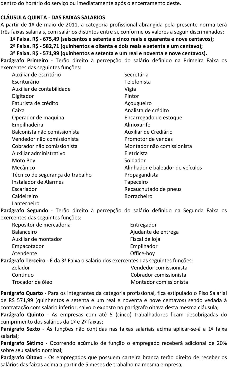 valores a seguir discriminados: 1ª Faixa. R$ - 675,49 (seiscentos e setenta e cinco reais e quarenta e nove centavos); 2ª Faixa.