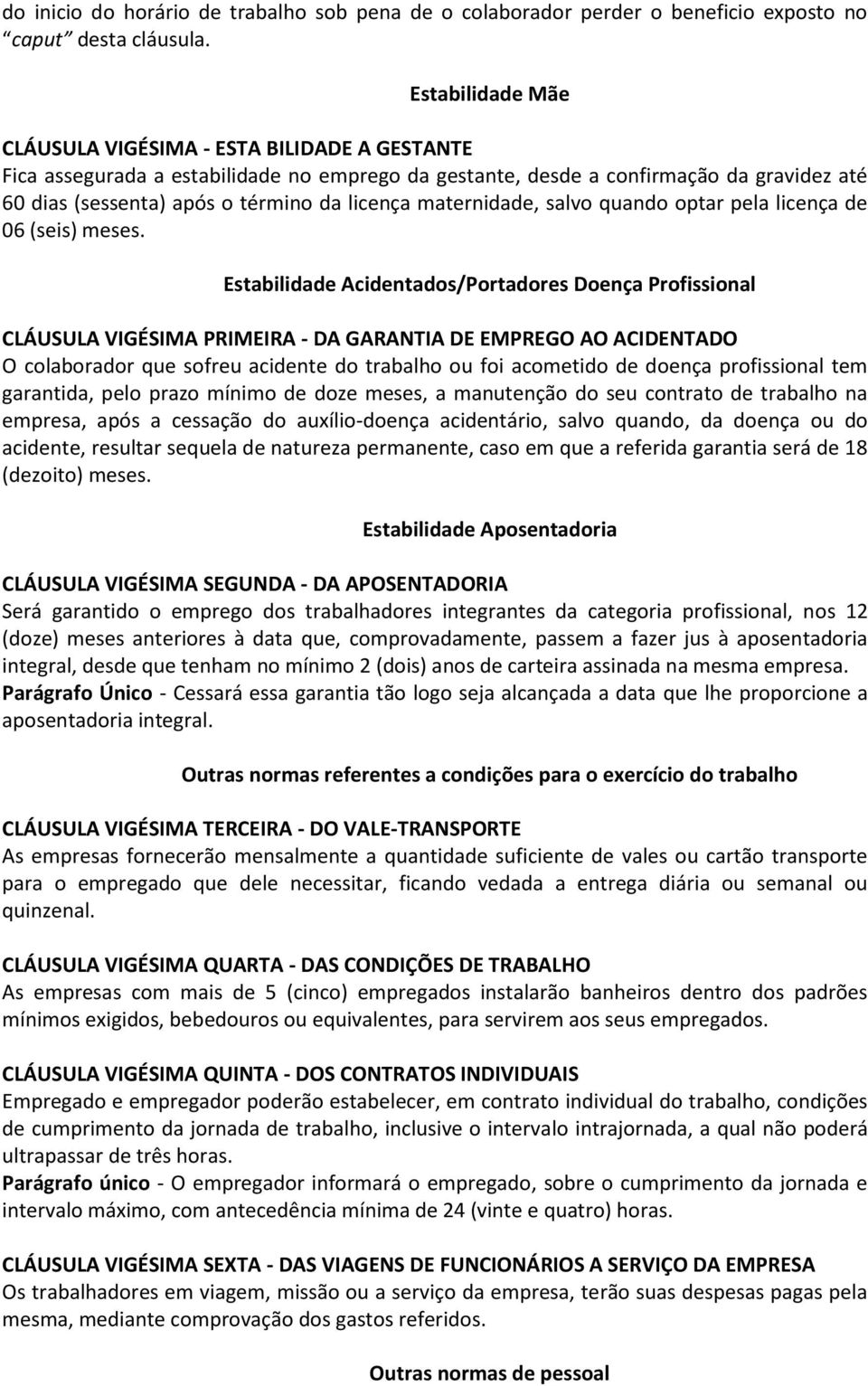 maternidade, salvo quando optar pela licença de 06 (seis) meses.