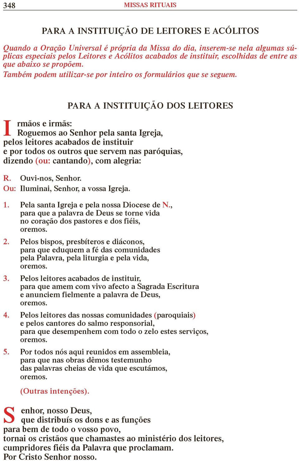 Ou: luminai, enhor, a vossa greja. 1. Pela santa greja e pela nossa Diocese de N., para que a palavra de Deus se torne vida no coração dos pastores e dos fiéis, 2.