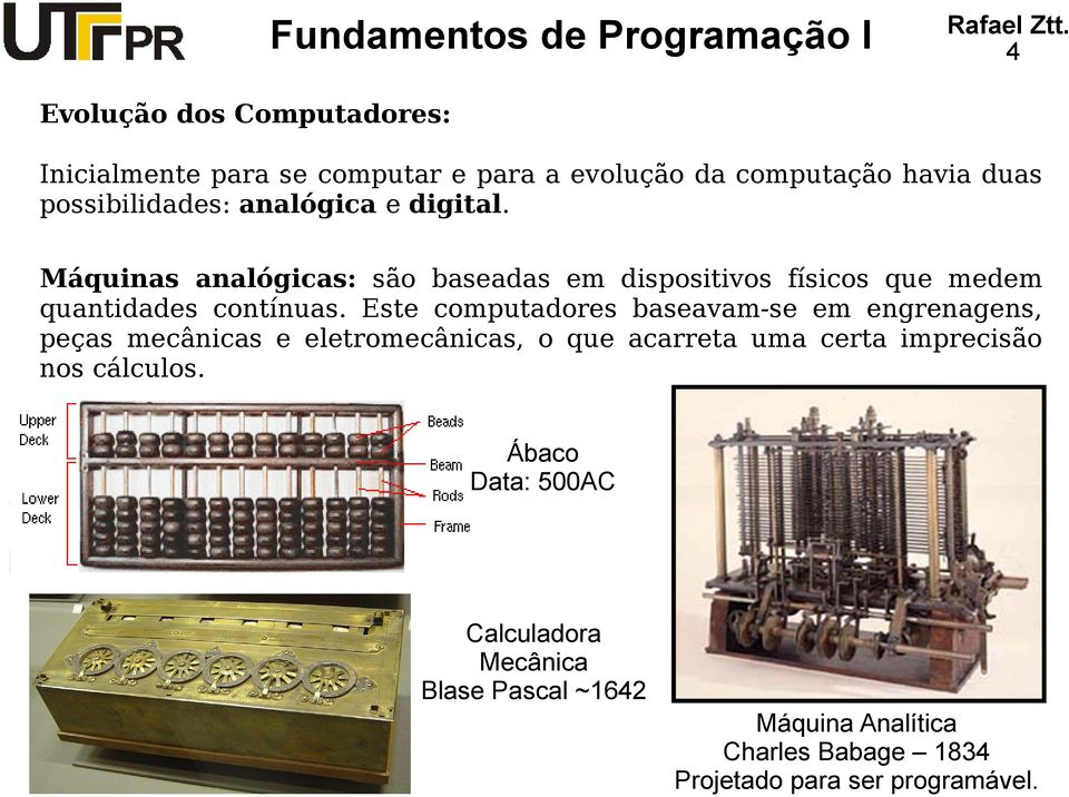 Este computadores baseavam-se em engrenagens, peças mecânicas e eletromecânicas, o que acarreta uma certa imprecisão nos