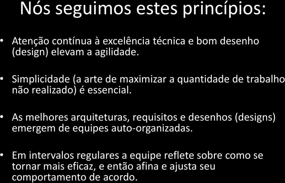 As melhores arquiteturas, requisitos e desenhos (designs) emergem de equipes auto-organizadas.