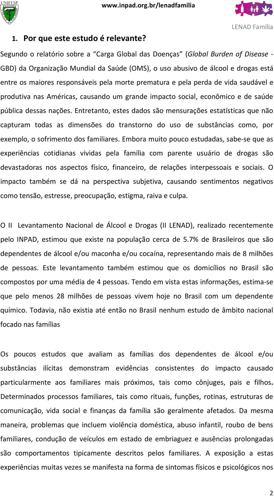 morte prematura e pela perda de vida saudável e produtiva nas Américas, causando um grande impacto social, econômico e de saúde pública dessas nações.