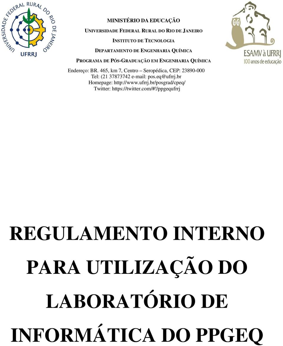 465, km 7, Centro Seropédica, CEP: 23890-000 Tel: (21 37873742 e-mail: pos.eq@ufrrj.br Homepage: http://www.