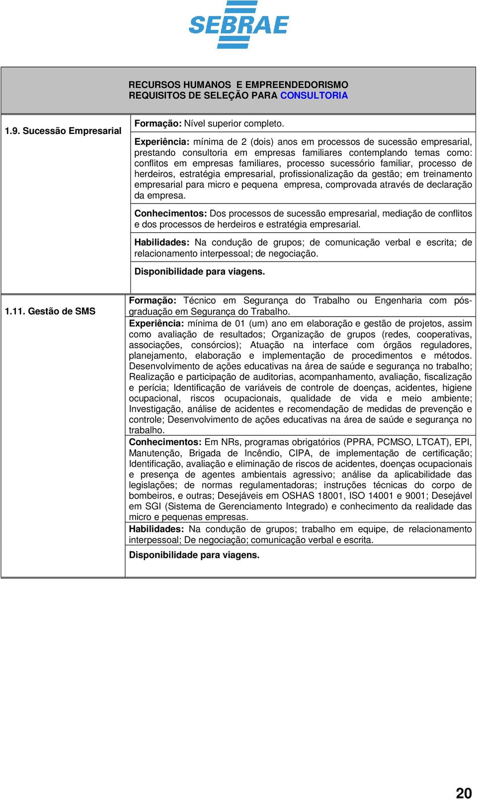 familiar, processo de herdeiros, estratégia empresarial, profissionalização da gestão; em treinamento empresarial para micro e pequena empresa, comprovada através de declaração da empresa.