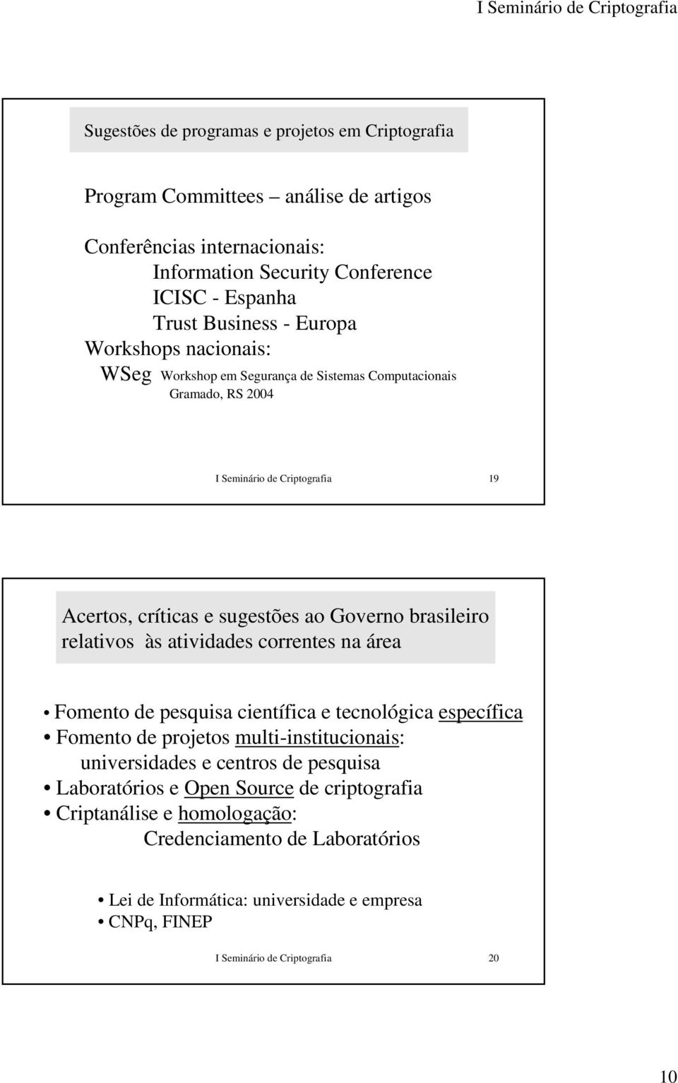 relativos às atividades correntes na área Fomento de pesquisa científica e tecnológica específica Fomento de projetos multi-institucionais: universidades e centros de pesquisa