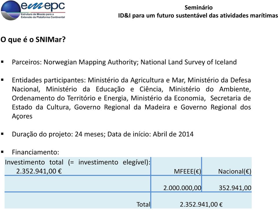 Defesa Nacional, Ministério da Educação e Ciência, Ministério do Ambiente, Ordenamento do Território e Energia, Ministério da Economia, Secretaria