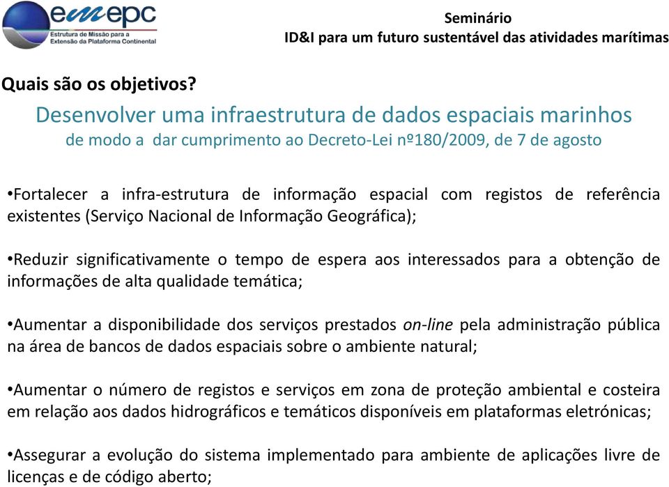 registos de referência existentes (Serviço Nacional de Informação Geográfica); Reduzir significativamente o tempo de espera aos interessados para a obtenção de informações de alta qualidade temática;