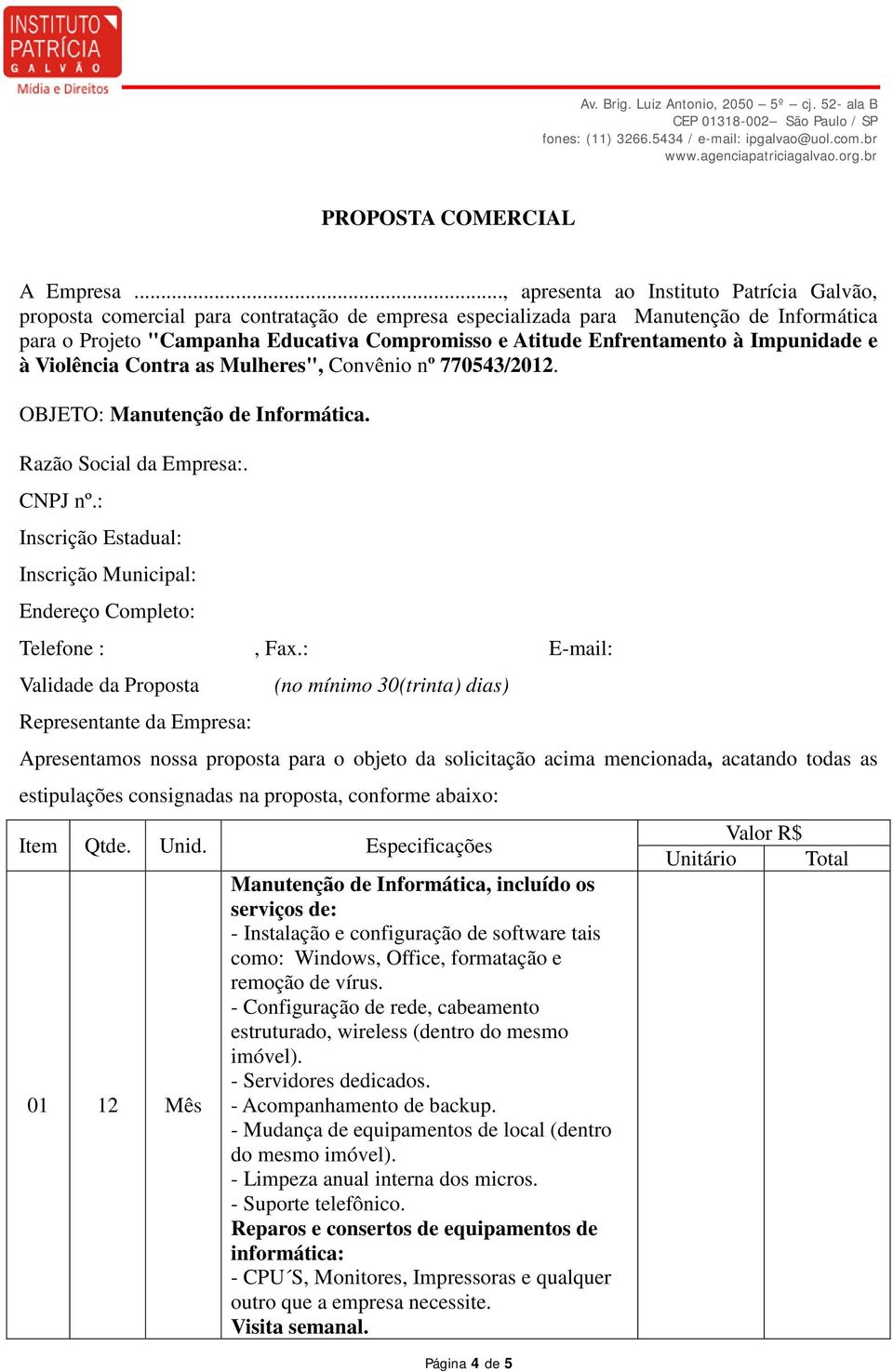 Enfrentamento à Impunidade e à Violência Contra as Mulheres", Convênio nº 770543/2012. OBJETO: Manutenção de Informática. Razão Social da Empresa:. CNPJ nº.