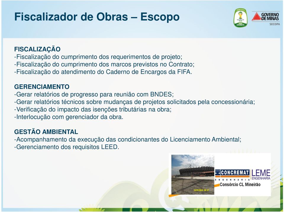 GERENCIAMENTO -Gerar relatórios de progresso para reunião com BNDES; -Gerar relatórios técnicos sobre mudanças de projetos solicitados pela