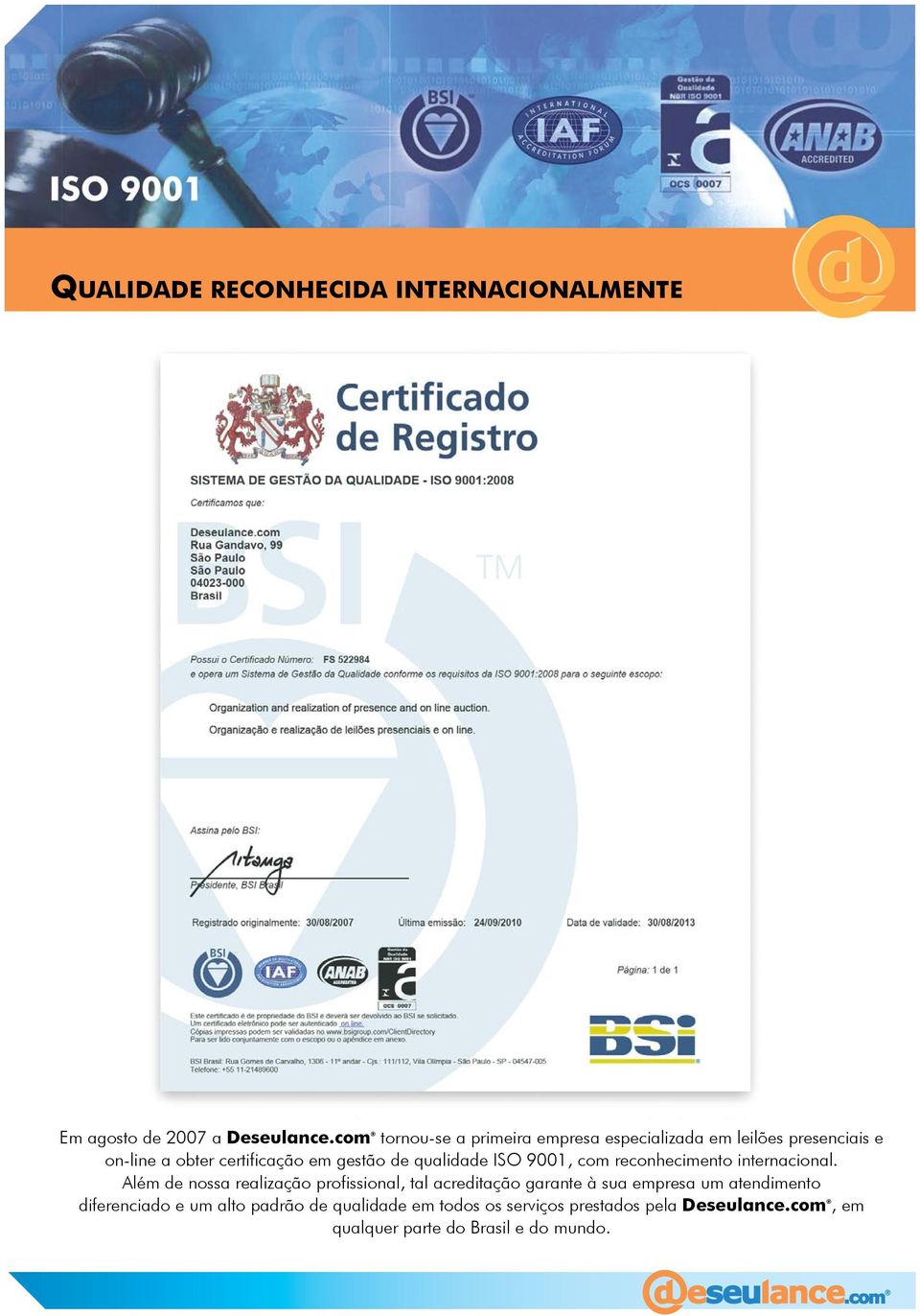 qualidade ISO 9001, com reconhecimento internacional.