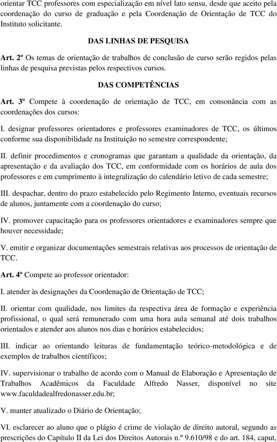 3º Compete à coordenação de orientação de TCC, em consonância com as coordenações dos cursos: I.