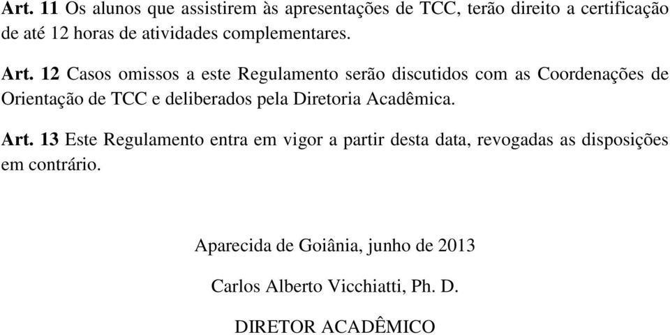 12 Casos omissos a este Regulamento serão discutidos com as Coordenações de Orientação de TCC e deliberados pela