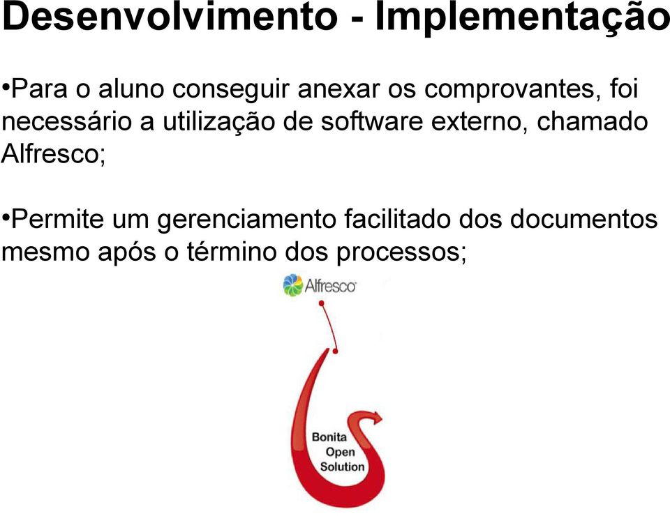 software externo, chamado Alfresco; Permite um