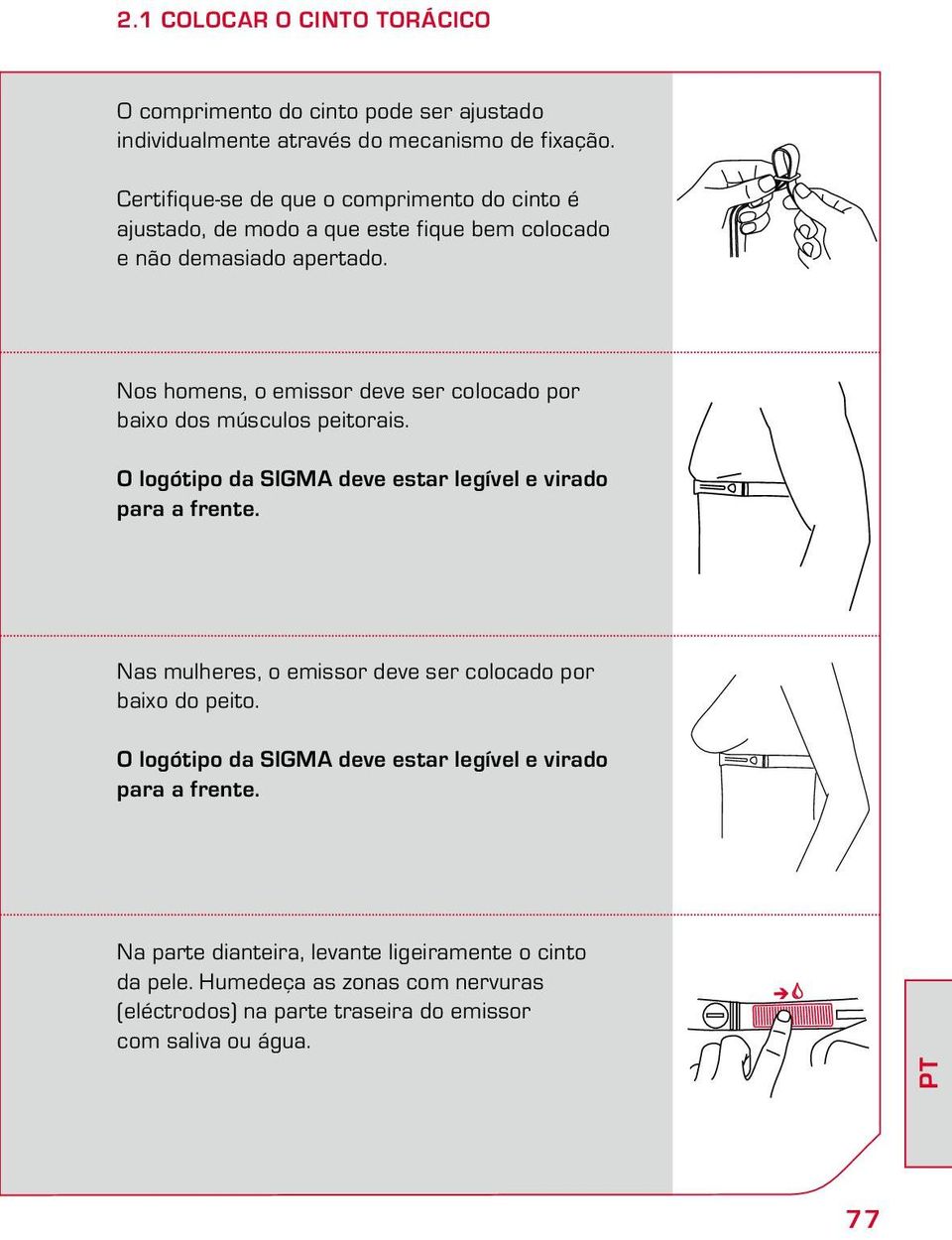 Nos homens, o emissor deve ser colocado por baixo dos músculos peitorais. O logótipo da SIGMA deve estar legível e virado para a frente.