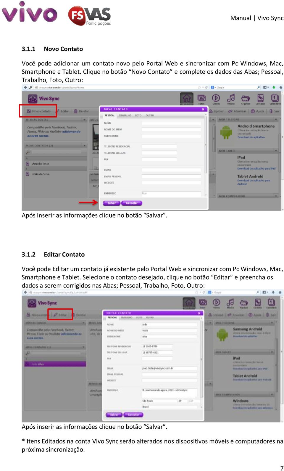 2 Editar Contato Você pode Editar um contato já existente pelo Portal Web e sincronizar com Pc Windows, Mac, Smartphone e Tablet.