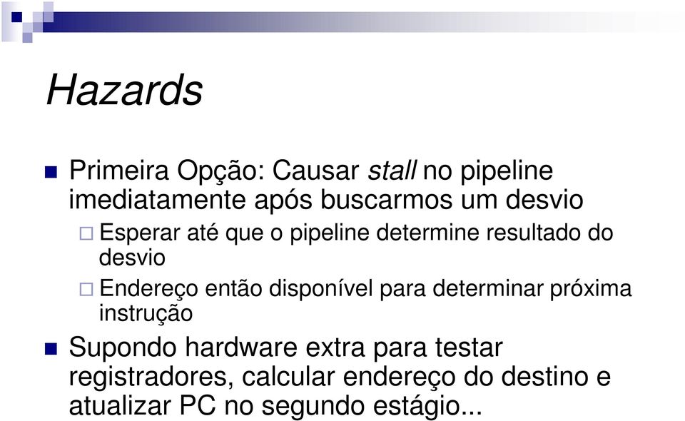 então disponível para determinar próxima instrução Supondo hardware extra para