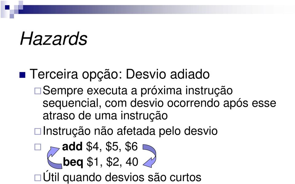 esse atraso de uma instrução Instrução não afetada pelo