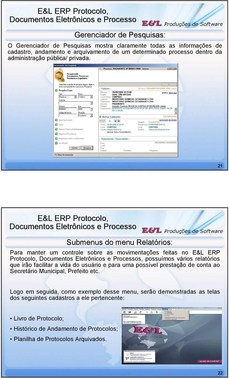 21 Submenus do menu Relatórios rios: Para manter um controle sobre as movimentações feitas no E&L ERP Protocolo, s, possuímos vários relatórios que irão facilitar a