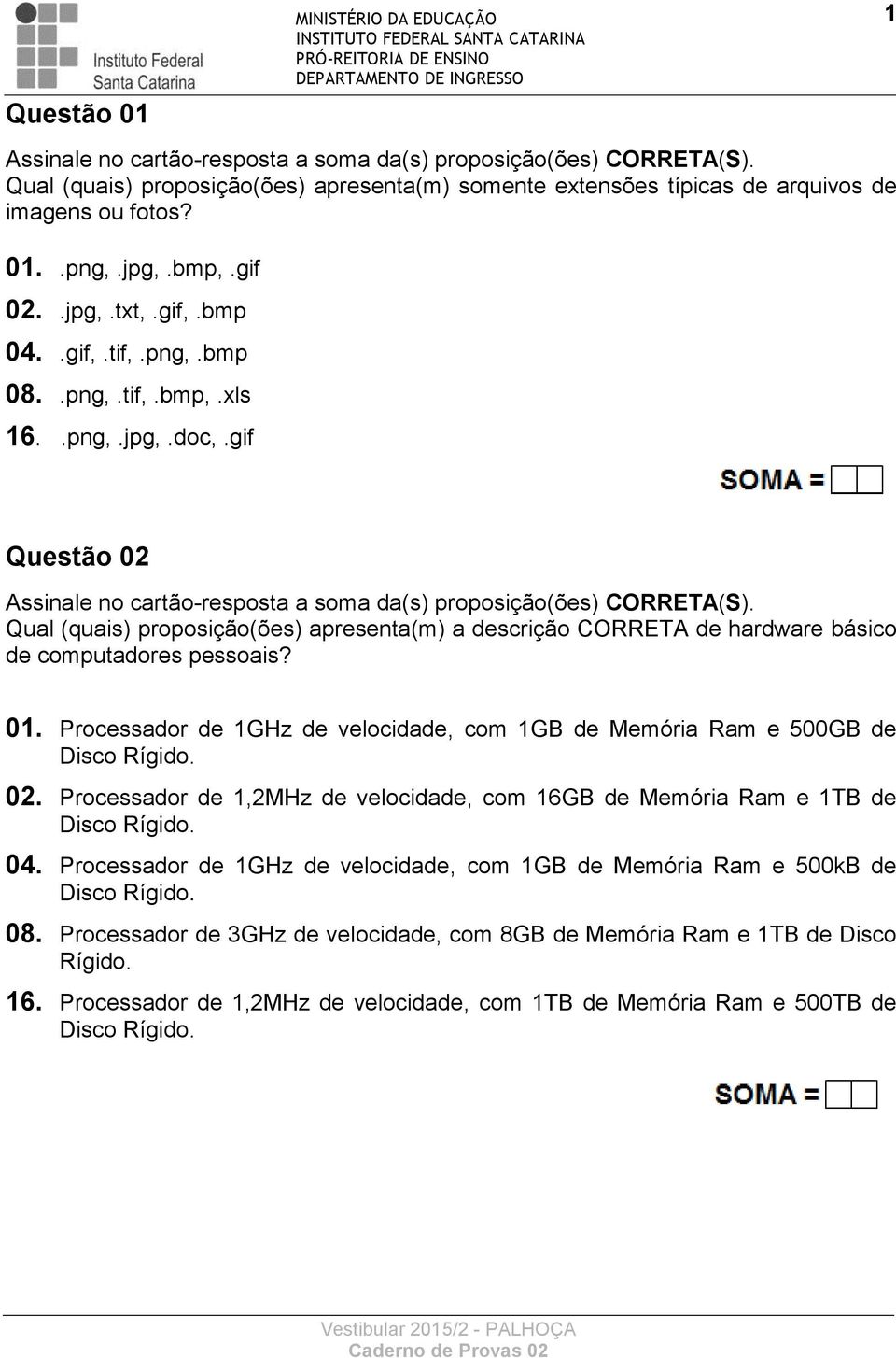 .png,.jpg,.doc,.gif 1 Questão 02 Assinale no cartão-resposta a soma da(s) proposição(ões) CORRETA(S).