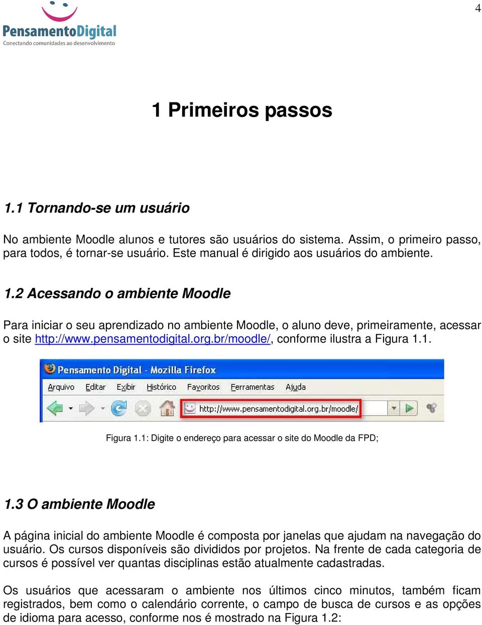 pensamentodigital.org.br/moodle/, conforme ilustra a Figura 1.1. Figura 1.1: Digite o endereço para acessar o site do Moodle da FPD; 1.